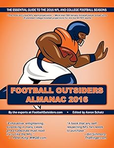 Football Outsiders Almanac 2016: The Essential Guide to the 2016 NFL and College Football Seasons by Aaron Schatz
