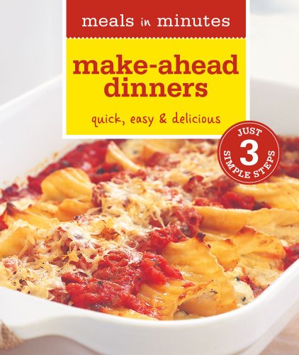 Meals in Minutes: Make-Ahead Dinners: Quick, Easy & Delicious by Rick Rodgers