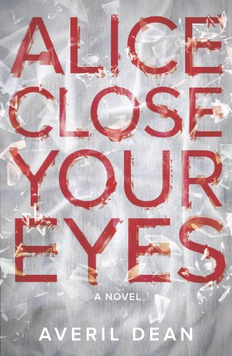 Alice Close Your Eyes by Averil Dean