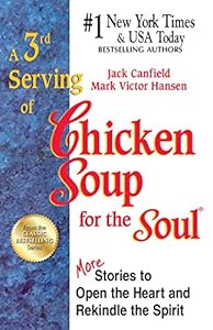 A 3rd Serving of Chicken Soup for the Soul: More Stories to Open the Heart and Rekindle the Spirit