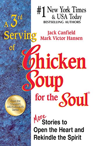 A 3rd Serving of Chicken Soup for the Soul: More Stories to Open the Heart and Rekindle the Spirit by Jack Canfield