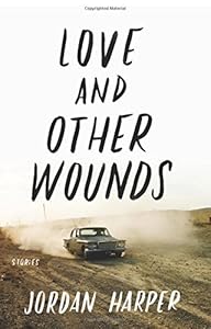 Love and Other Wounds: Stories by Jordan Harper