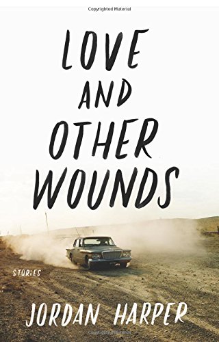 Love and Other Wounds: Stories by Jordan Harper
