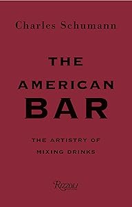 The American Bar: The Artistry of Mixing Drinks by Charles Schumann