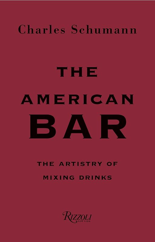 The American Bar: The Artistry of Mixing Drinks by Charles Schumann