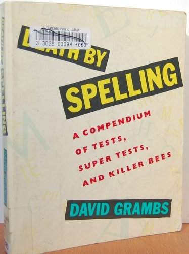 Death by Spelling: A Compendium of Tests, Super Tests, and Killer Bees by David Grambs