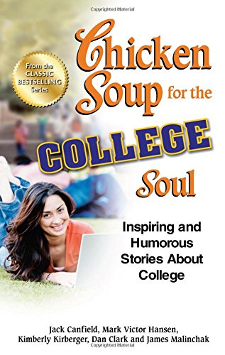 Chicken Soup for the College Soul: Inspiring and Humorous Stories About College by Jack Canfield