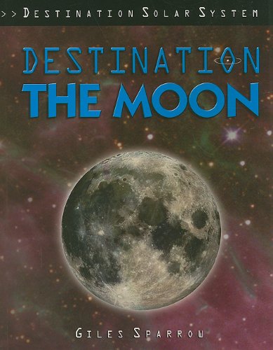 Destination the Moon (Destination Solar System) by Giles Sparrow