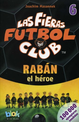Raban el heroe. Las fieras del futbol 6 by Joachim Masannek