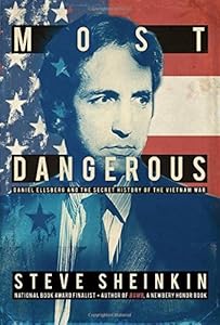 Most dangerous : Daniel Ellsberg and the secret history of the Vietnam War
