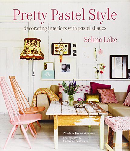 Pretty Pastel Style: Decorating Interiors With Pastel Shades by Selina Lake