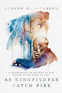 As Kingfishers Catch Fire: A Conversation on the Ways of God Formed by the Words of God