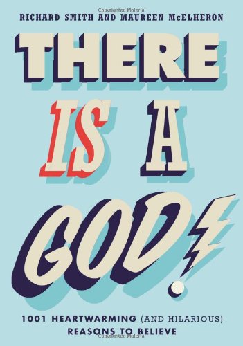 There Is a God!: 1,001 Heartwarming by Richard Smith