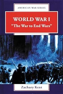 World War I: "The War to End Wars" (American War Series)