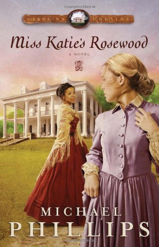 Miss Katie's Rosewood (Carolina Cousins #4) by Michael Phillips