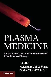 Plasma Medicine: Applications of Low-Temperature Gas Plasmas in Medicine and Biology by M. Laroussi