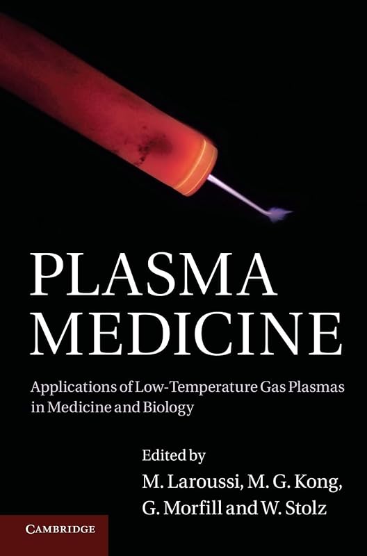 Plasma Medicine: Applications of Low-Temperature Gas Plasmas in Medicine and Biology by M. Laroussi