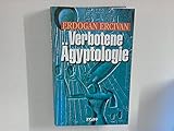 Verbotene Ägyptologie : Rätselhafte Wissenschaft und Hochtechnologie der Pharaonen - Erdogan Ercivan