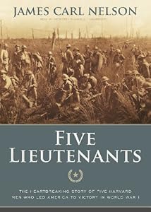 Five Lieutenants: The Heartbreaking Story of Five Harvard Men Who Led America to Victory in World War I