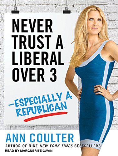 Never Trust a Liberal Over Three---Especially a Republican by Ann Coulter