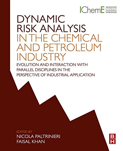 Dynamic Risk Analysis in the Chemical and Petroleum Industry: Evolution and Interaction with Parallel Disciplines in the Perspective of Industrial Application by Nicola Paltrinieri