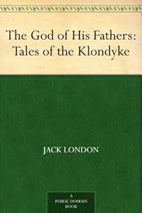 The God of His Fathers: Tales of the Klondyke