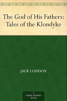 The God of His Fathers: Tales of the Klondyke