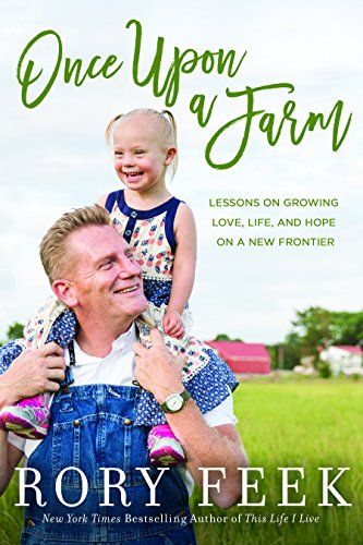 Once Upon a Farm: Lessons on Growing Love, Life, and Hope on a New Frontier by Rory Feek