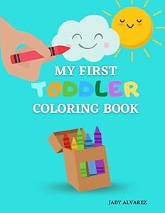 Toddler Coloring Book: Learn to Color ages 1-4 by Jady Alvarez