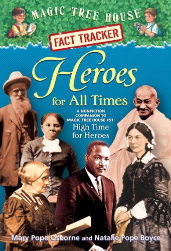 Magic Tree House Fact Tracker #28: Heroes for All Times: A Nonfiction Companion to Magic Tree House #51: High Time for Heroes (A Stepping Stone Book(TM)) by Mary Pope Osborne