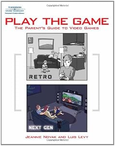 Play the Game: The Parent's Guide to Video Games