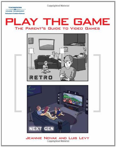 Play the Game: The Parent's Guide to Video Games by Jeannie Novak