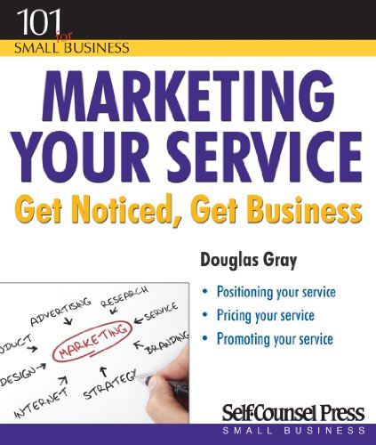 Marketing Your Service: Get Noticed, Get Business by Douglas Gray