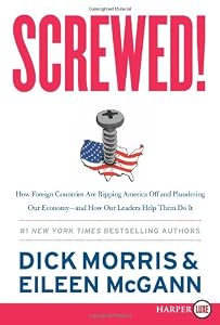 Screwed! LP: How Foreign Countries Are Ripping America Off and Plundering Our Economy--and How Our Leaders Help Them Do It
