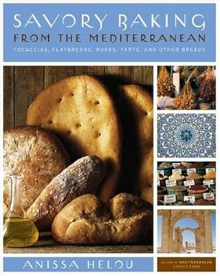Savory Baking from the Mediterranean: Focaccias, Flatbreads, Rusks, Tarts, and Other Breads
