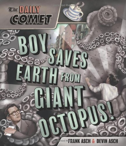 The Daily Comet: Boy Saves Earth from Giant Octopus! by Frank Asch