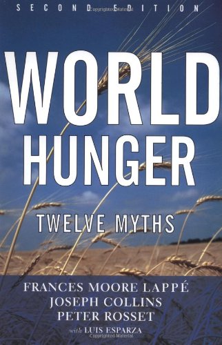 World Hunger: Twelve Myths by Frances Moore Lappe