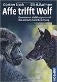 Affe trifft Wolf: Dominieren statt kooperieren? Die Mensch-Hund-Beziehung von Günther Bloch ,,Elli H. Radinger ( 1. April 2012 ) - Elli H. Radinger Günther Bloch 