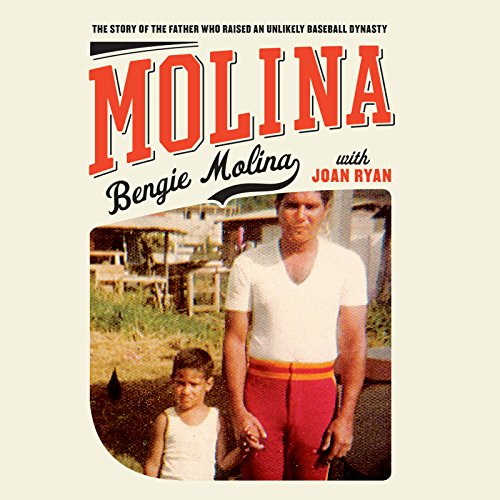 Molina: The Story of the Father Who Raised an Unlikely Baseball Dynasty by Bengie Molina