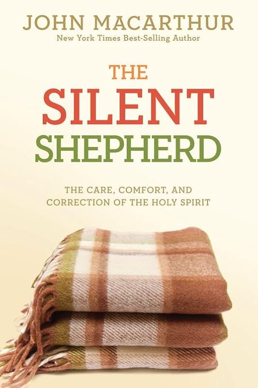 The Silent Shepherd: The Care, Comfort, and Correction of the Holy Spirit (John Macarthur Study) by John MacArthur Jr.