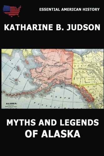 Myths and Legends of Alaska by Katharine Berry Judson