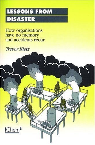 Lessons from Disaster: How Organisations Have No Memory and Accidents Recur - IChemE by Trevor Kletz