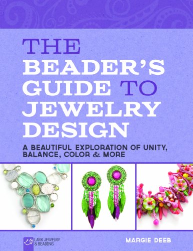 The Beader's Guide to Jewelry Design: A Beautiful Exploration of Unity, Balance, Color &amp; More by Margie Deeb