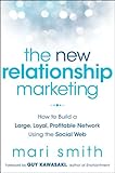 The New Relationship Marketing: How to Build a Large, Loyal, Profitable Network Using the Social Web