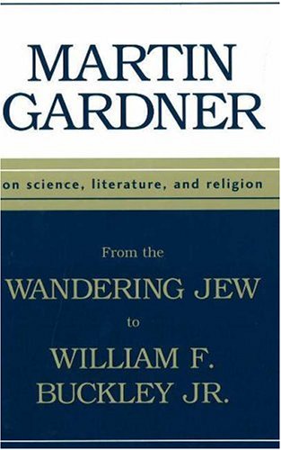 From the Wandering Jew to William F. Buckley, Jr. : On Science, Literature, and Religion by Martin Gardner