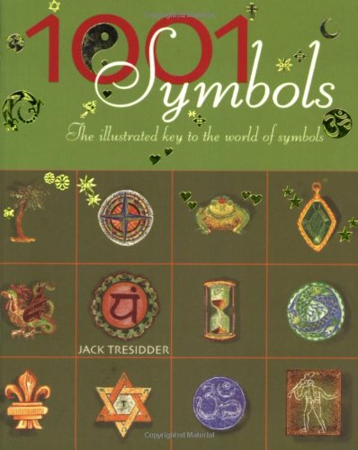 1001 Symbols: An Illustrated Guide to Symbols and Their Meanings by Jack Tresidder