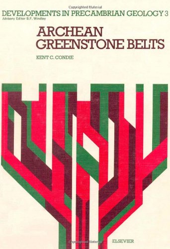 Archean Greenstone Belts (Volume 3) (Developments in Precambrian Geology, Volume 3) by K.C. Condie