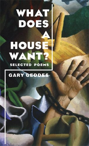 What Does A House Want?: Selected Poems by Gary Geddes
