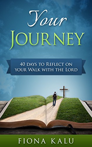 Your Journey: 40 Days to Reflect On Your Walk With the Lord