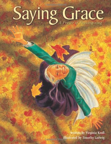 Saying Grace: A Prayer of Thanksgiving (Traditions of Faith) by Virginia Kroll